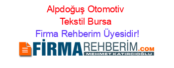 Alpdoğuş+Otomotiv+Tekstil+Bursa Firma+Rehberim+Üyesidir!
