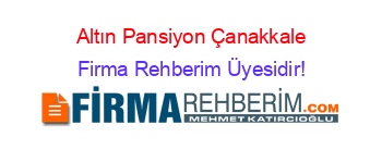 Altın+Pansiyon+Çanakkale Firma+Rehberim+Üyesidir!