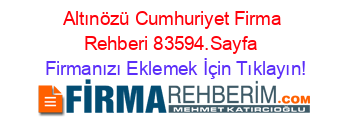 Altınözü+Cumhuriyet+Firma+Rehberi+83594.Sayfa+ Firmanızı+Eklemek+İçin+Tıklayın!