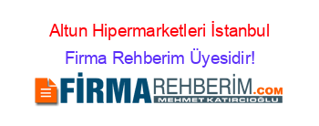 Altun+Hipermarketleri+İstanbul Firma+Rehberim+Üyesidir!