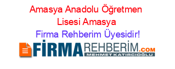 Amasya+Anadolu+Öğretmen+Lisesi+Amasya Firma+Rehberim+Üyesidir!