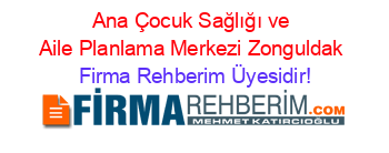 Ana+Çocuk+Sağlığı+ve+Aile+Planlama+Merkezi+Zonguldak Firma+Rehberim+Üyesidir!