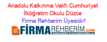 Anadolu+Kalkınma+Vakfı+Cumhuriyet+İlköğretim+Okulu+Düzce Firma+Rehberim+Üyesidir!