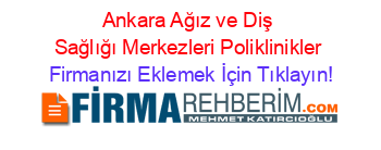 Ankara+Ağız+ve+Diş+Sağlığı+Merkezleri+Poliklinikler Firmanızı+Eklemek+İçin+Tıklayın!