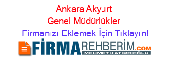 Ankara+Akyurt+Genel+Müdürlükler Firmanızı+Eklemek+İçin+Tıklayın!