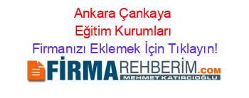 Ankara+Çankaya+Eğitim+Kurumları Firmanızı+Eklemek+İçin+Tıklayın!