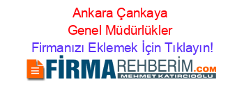 Ankara+Çankaya+Genel+Müdürlükler Firmanızı+Eklemek+İçin+Tıklayın!