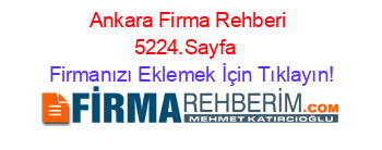Ankara+Firma+Rehberi+5224.Sayfa+ Firmanızı+Eklemek+İçin+Tıklayın!
