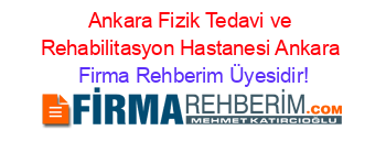 Ankara+Fizik+Tedavi+ve+Rehabilitasyon+Hastanesi+Ankara Firma+Rehberim+Üyesidir!