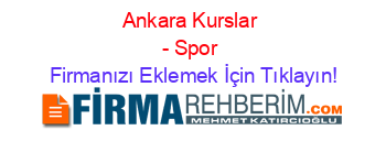 Ankara+Kurslar+-+Spor Firmanızı+Eklemek+İçin+Tıklayın!