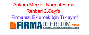 Ankara+Merkez+Normal+Firma+Rehberi+2.Sayfa+ Firmanızı+Eklemek+İçin+Tıklayın!