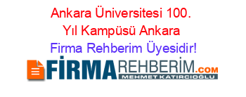 Ankara+Üniversitesi+100.+Yıl+Kampüsü+Ankara Firma+Rehberim+Üyesidir!