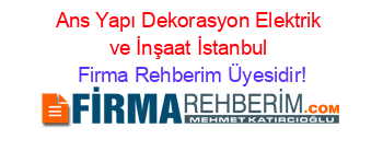 Ans+Yapı+Dekorasyon+Elektrik+ve+İnşaat+İstanbul Firma+Rehberim+Üyesidir!