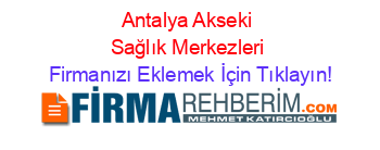 Antalya+Akseki+Sağlık+Merkezleri Firmanızı+Eklemek+İçin+Tıklayın!