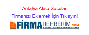 Antalya+Aksu+Sucular Firmanızı+Eklemek+İçin+Tıklayın!