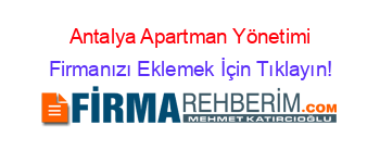 Antalya+Apartman+Yönetimi Firmanızı+Eklemek+İçin+Tıklayın!