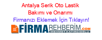 Antalya+Serik+Oto+Lastik+Bakımı+ve+Onarımı Firmanızı+Eklemek+İçin+Tıklayın!
