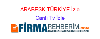ARABESK+TÜRKİYE+İzle Canlı+Tv+İzle
