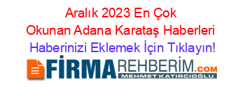 Aralık+2023+En+Çok+Okunan+Adana+Karataş+Haberleri Haberinizi+Eklemek+İçin+Tıklayın!