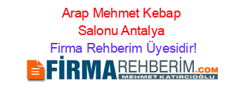 Arap+Mehmet+Kebap+Salonu+Antalya Firma+Rehberim+Üyesidir!