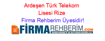 Ardeşen+Türk+Telekom+Lisesi+Rize Firma+Rehberim+Üyesidir!