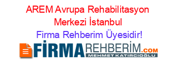AREM+Avrupa+Rehabilitasyon+Merkezi+İstanbul Firma+Rehberim+Üyesidir!