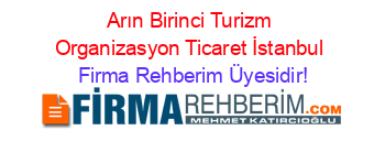 Arın+Birinci+Turizm+Organizasyon+Ticaret+İstanbul Firma+Rehberim+Üyesidir!