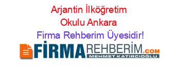 Arjantin+İlköğretim+Okulu+Ankara Firma+Rehberim+Üyesidir!