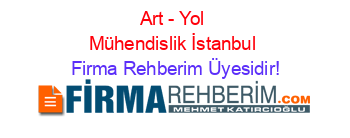 Art+-+Yol+Mühendislik+İstanbul Firma+Rehberim+Üyesidir!