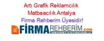 Artı+Grafik+Reklamcılık+Matbaacılık+Antalya Firma+Rehberim+Üyesidir!