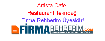 Artista+Cafe+Restaurant+Tekirdağ Firma+Rehberim+Üyesidir!