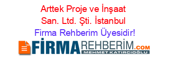 Arttek+Proje+ve+İnşaat+San.+Ltd.+Şti.+İstanbul Firma+Rehberim+Üyesidir!