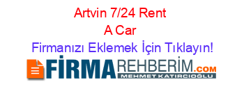 Artvin+7/24+Rent+A+Car Firmanızı+Eklemek+İçin+Tıklayın!