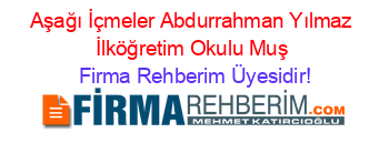 Aşağı+İçmeler+Abdurrahman+Yılmaz+İlköğretim+Okulu+Muş Firma+Rehberim+Üyesidir!