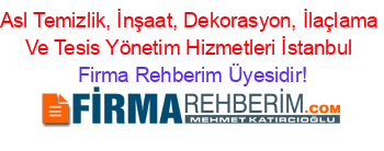 Asl+Temizlik,+İnşaat,+Dekorasyon,+İlaçlama+Ve+Tesis+Yönetim+Hizmetleri+İstanbul Firma+Rehberim+Üyesidir!