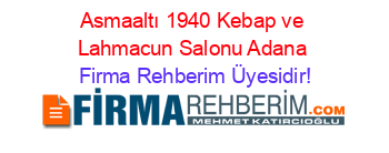 Asmaaltı+1940+Kebap+ve+Lahmacun+Salonu+Adana Firma+Rehberim+Üyesidir!