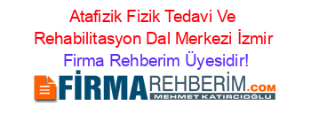 Atafizik+Fizik+Tedavi+Ve+Rehabilitasyon+Dal+Merkezi+İzmir Firma+Rehberim+Üyesidir!