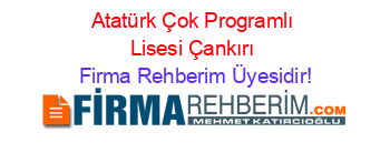 Atatürk+Çok+Programlı+Lisesi+Çankırı Firma+Rehberim+Üyesidir!