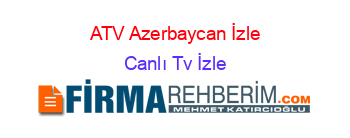 ATV+Azerbaycan+İzle Canlı+Tv+İzle
