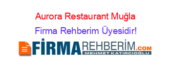 Aurora+Restaurant+Muğla Firma+Rehberim+Üyesidir!
