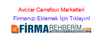 Avcılar+Carrefour+Marketleri Firmanızı+Eklemek+İçin+Tıklayın!
