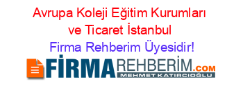 Avrupa+Koleji+Eğitim+Kurumları+ve+Ticaret+İstanbul Firma+Rehberim+Üyesidir!