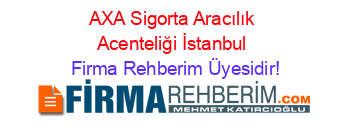AXA+Sigorta+Aracılık+Acenteliği+İstanbul Firma+Rehberim+Üyesidir!