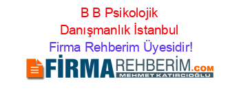 B+B+Psikolojik+Danışmanlık+İstanbul Firma+Rehberim+Üyesidir!
