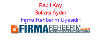 Babil+Köy+Sofrası+Aydın Firma+Rehberim+Üyesidir!