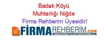 Badak+Köyü+Muhtarlığı+Niğde Firma+Rehberim+Üyesidir!