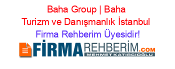 Baha+Group+|+Baha+Turizm+ve+Danışmanlık+İstanbul Firma+Rehberim+Üyesidir!