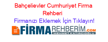 Bahçelievler+Cumhuriyet+Firma+Rehberi+ Firmanızı+Eklemek+İçin+Tıklayın!