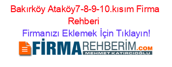 Bakırköy+Ataköy7-8-9-10.kısım+Firma+Rehberi+ Firmanızı+Eklemek+İçin+Tıklayın!