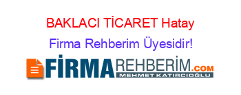 BAKLACI+TİCARET+Hatay Firma+Rehberim+Üyesidir!